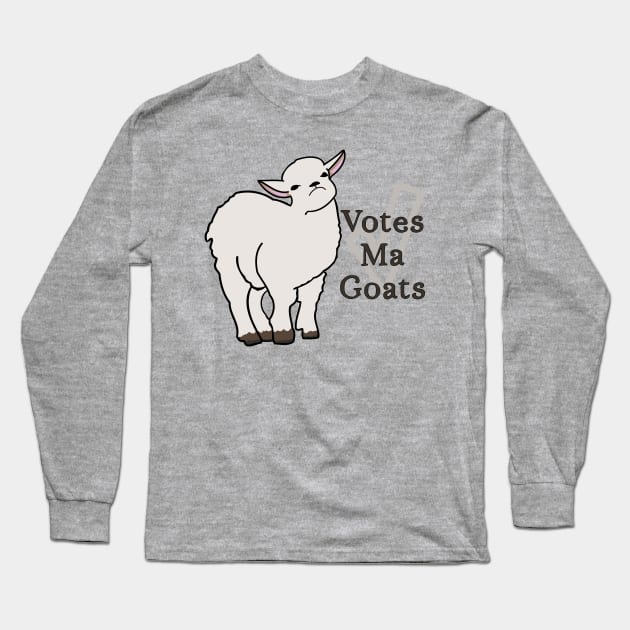 Votes Ma Goats Meme Humor Long Sleeve T-Shirt by Punderstandable